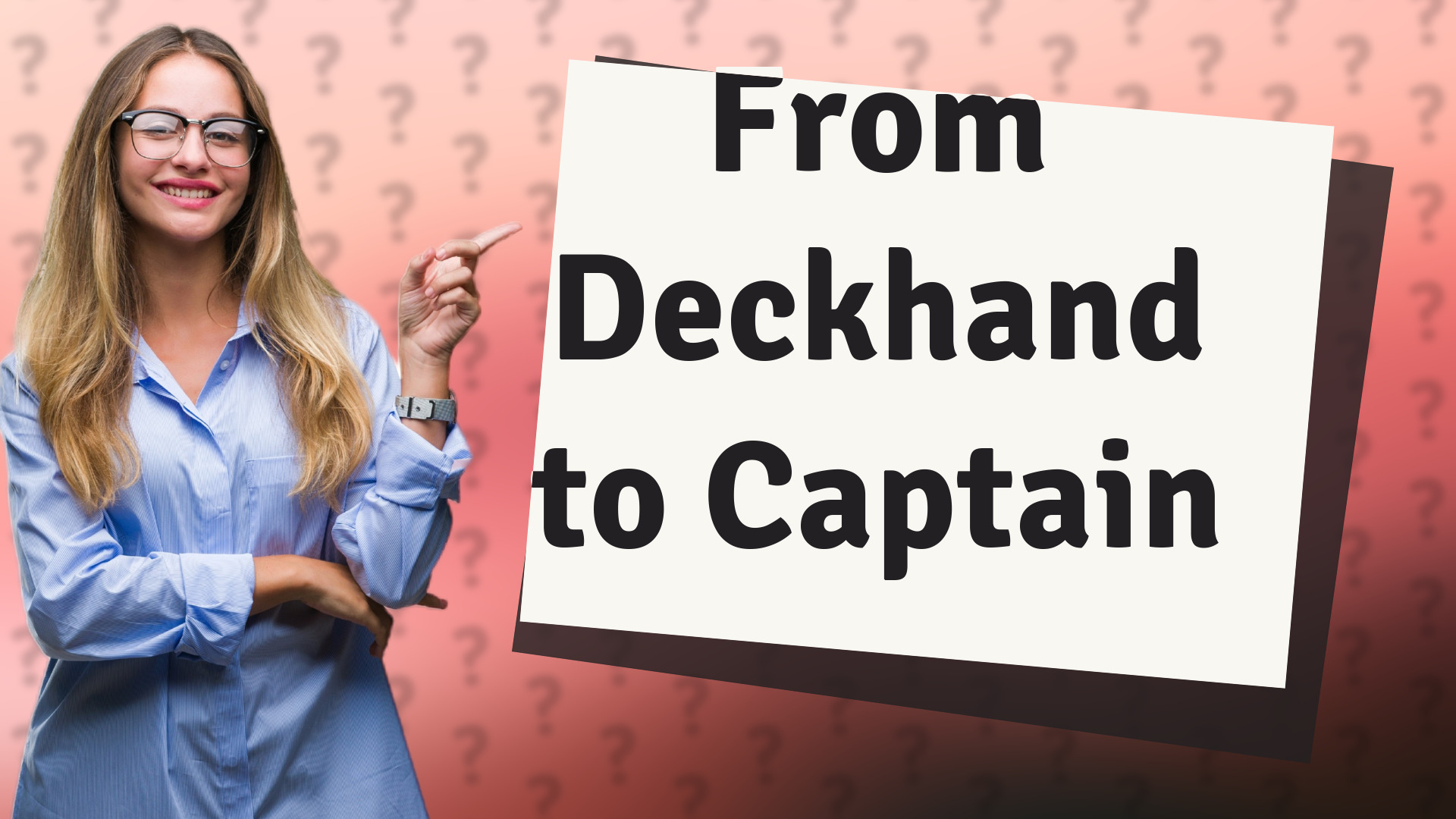 From Deckhand to Captain