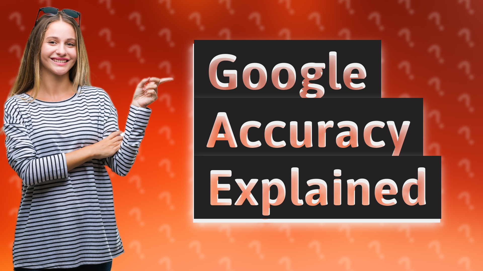 Google Accuracy Explained