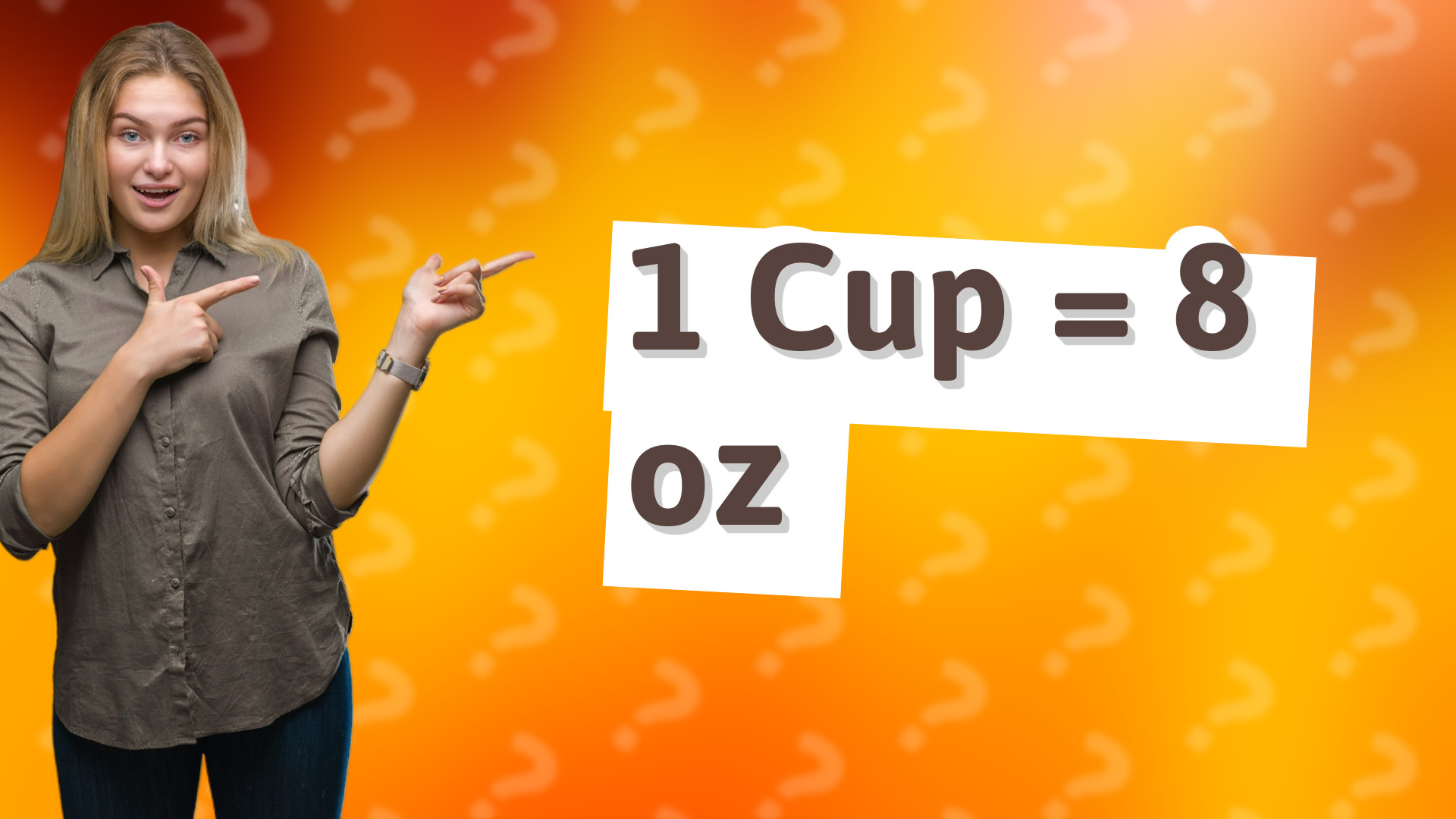 1 Cup = 8 oz