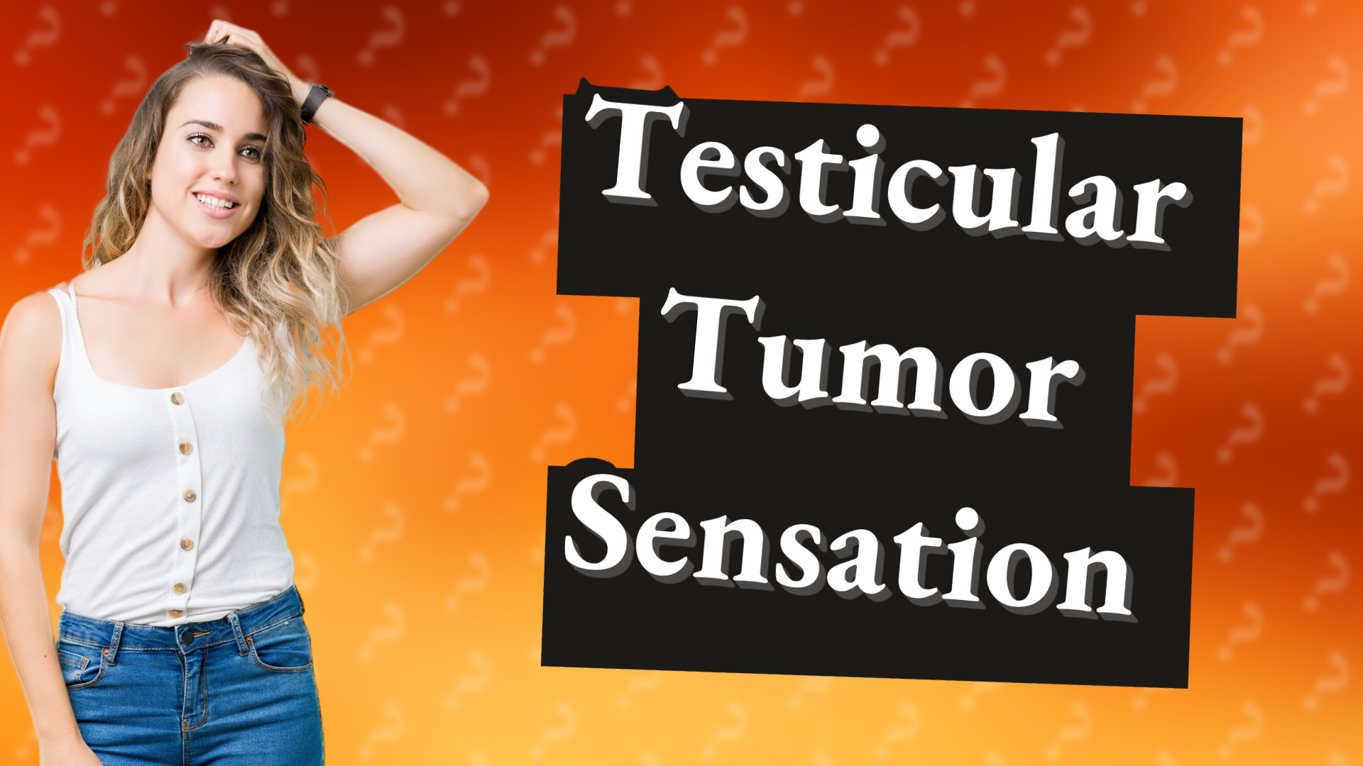 Testicular Tumor Sensation