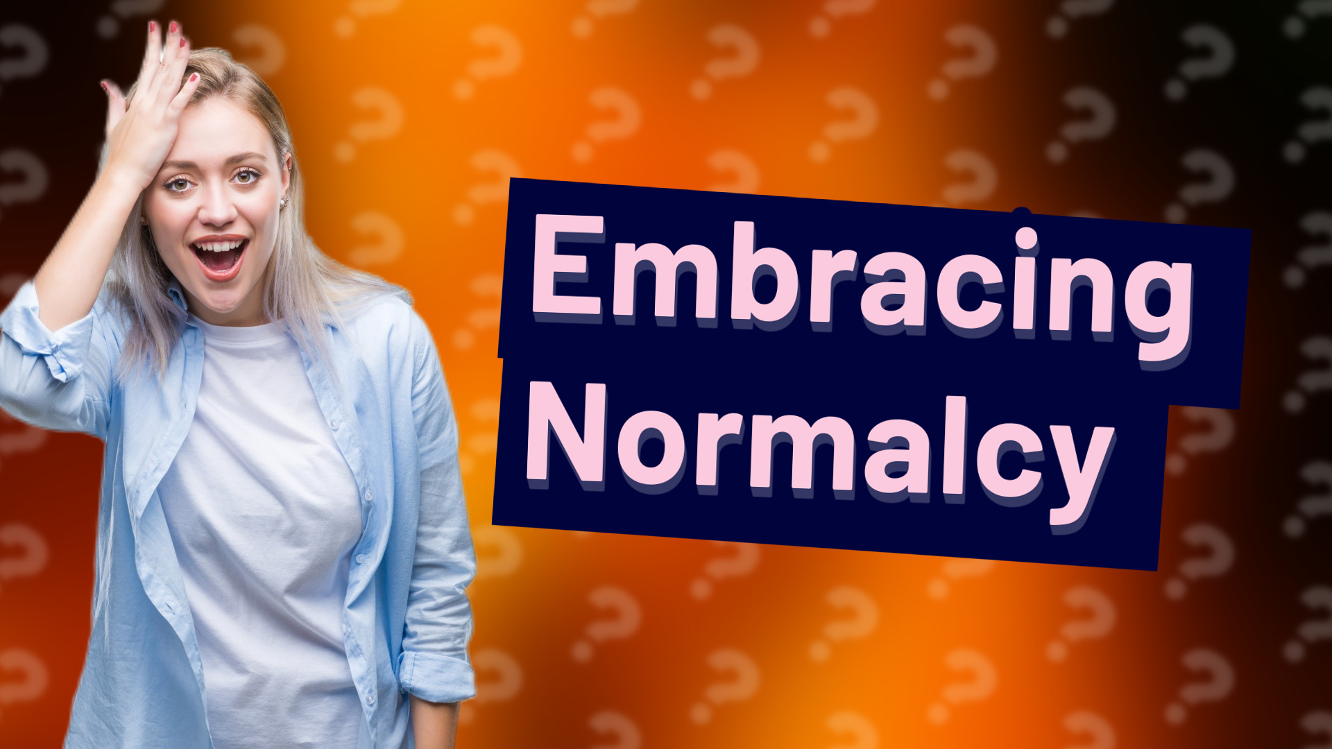 Embracing Normalcy