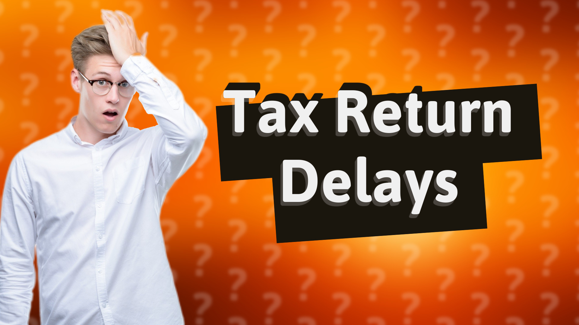 Tax Return Delays