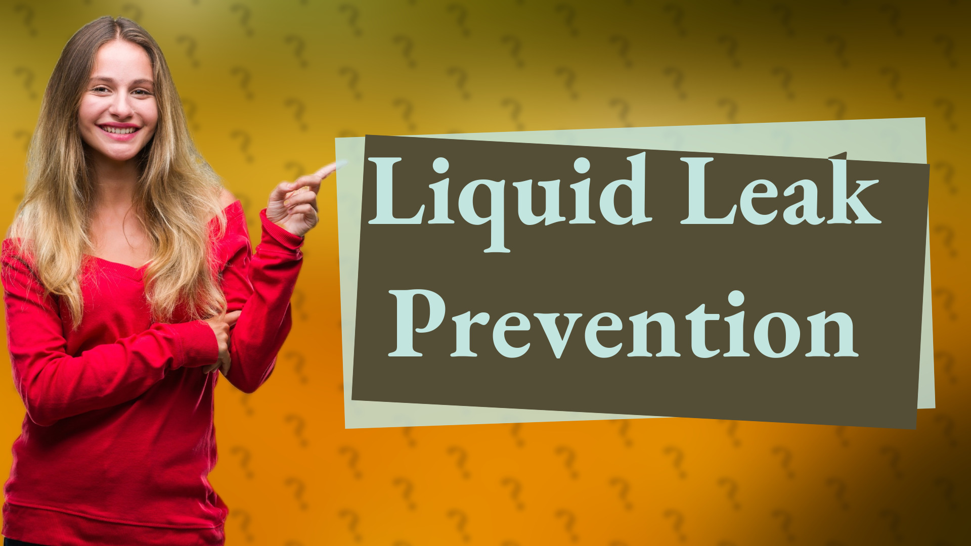 Liquid Leak Prevention