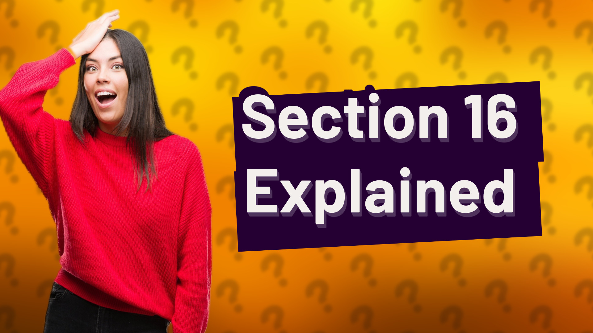 Section 16 Explained