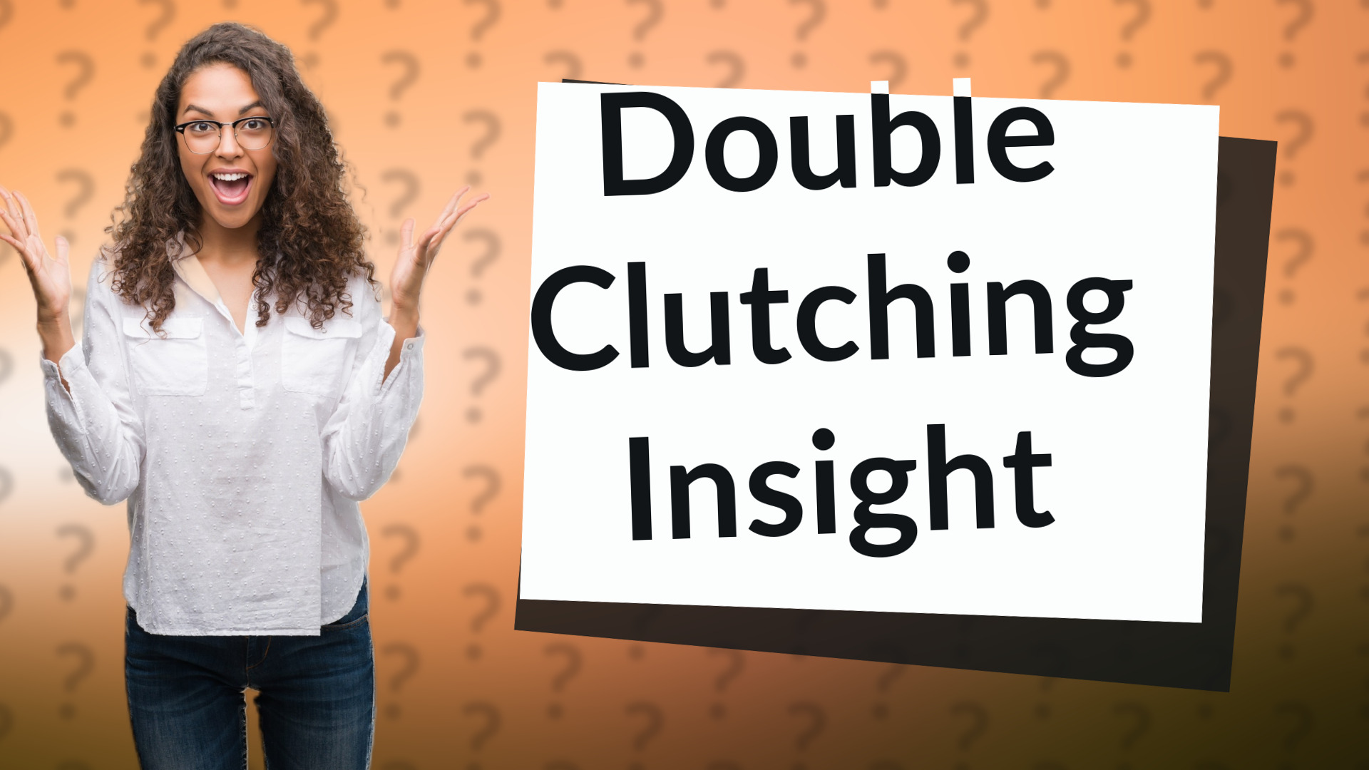 Double Clutching Insight