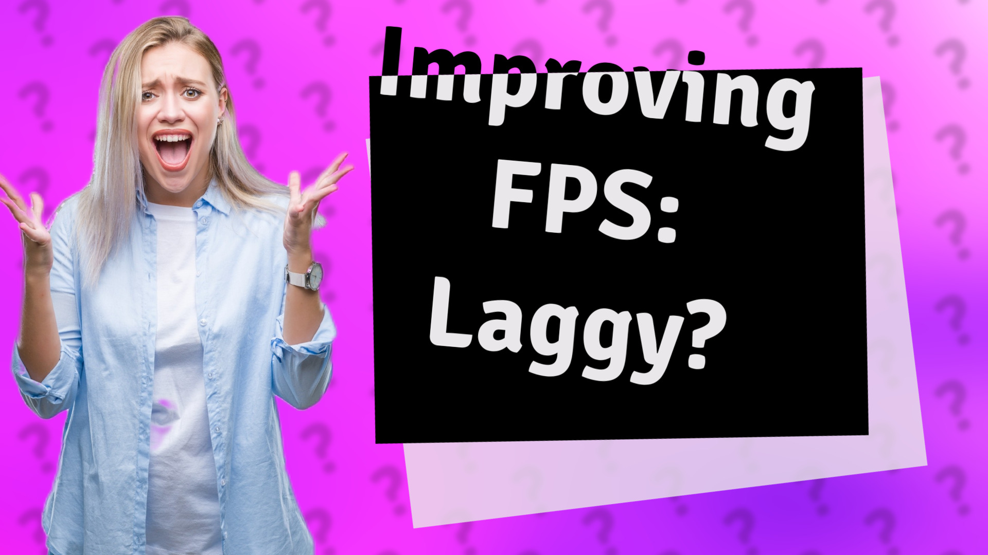 Improving FPS: Laggy?