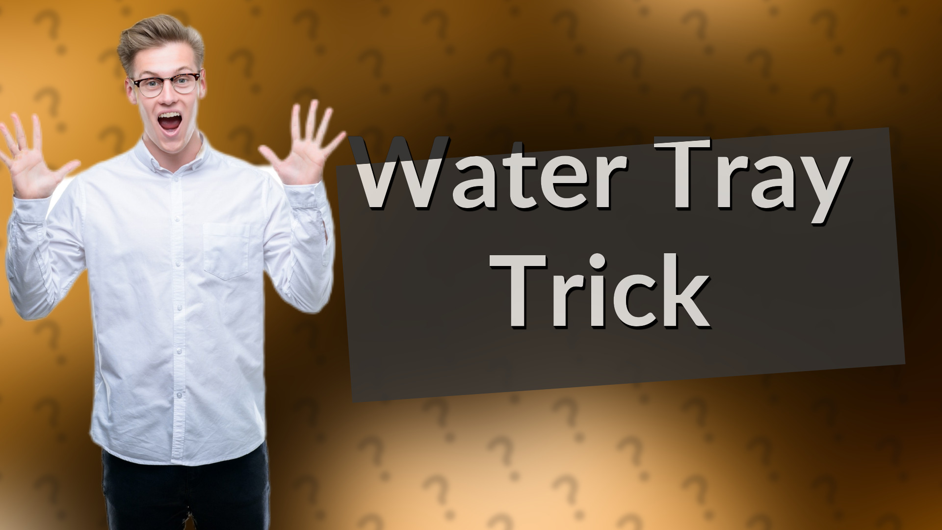 Water Tray Trick