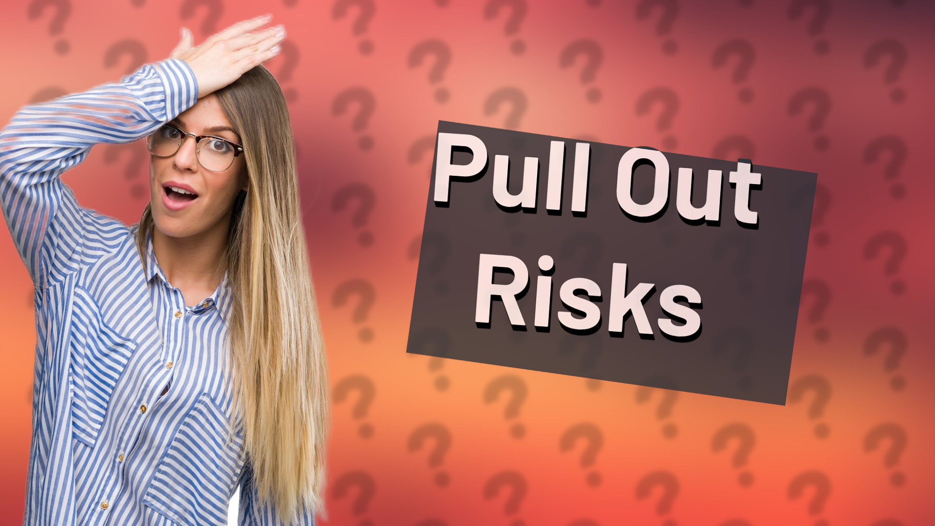 Pull Out Risks
