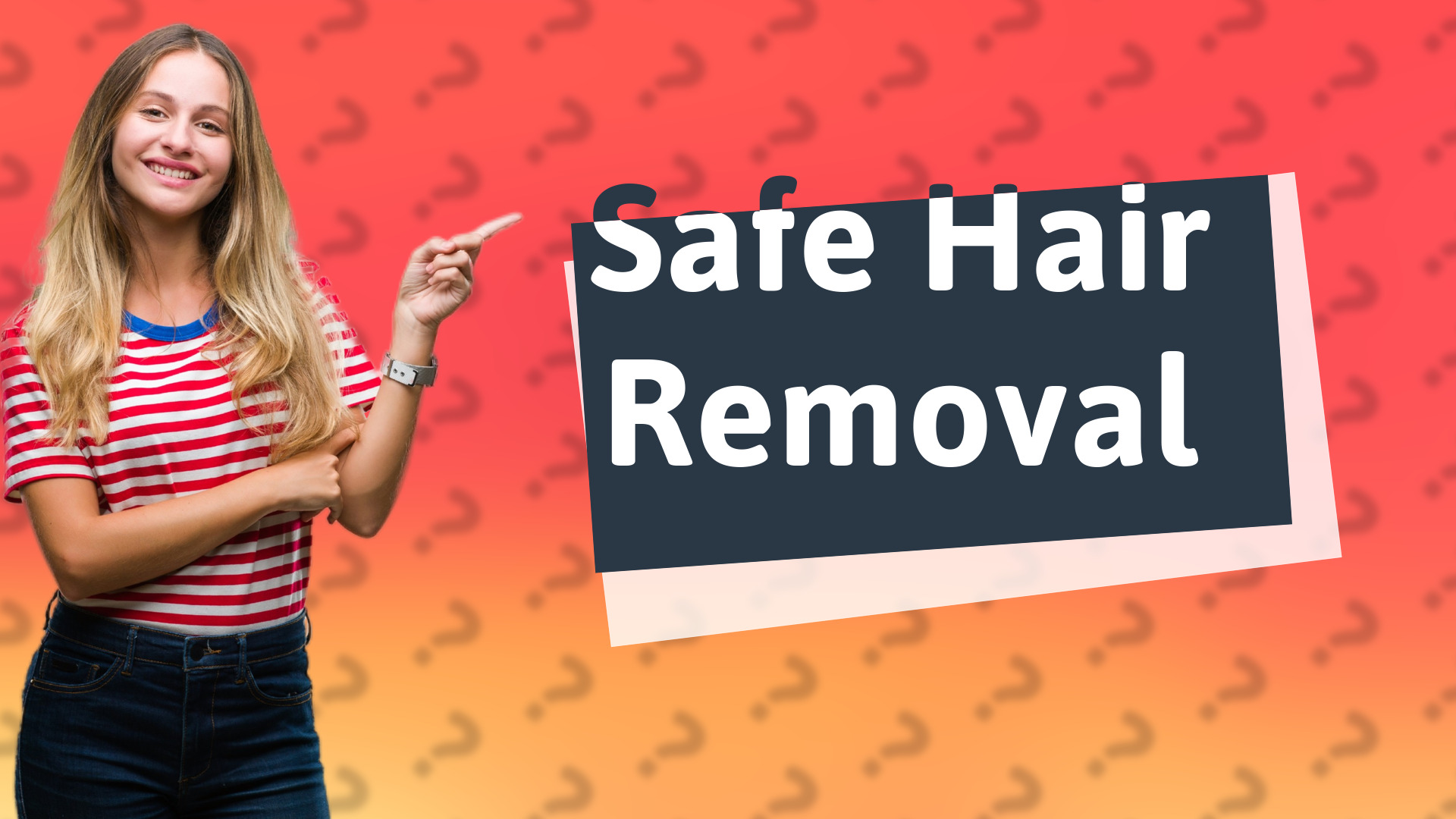 Safe Hair Removal