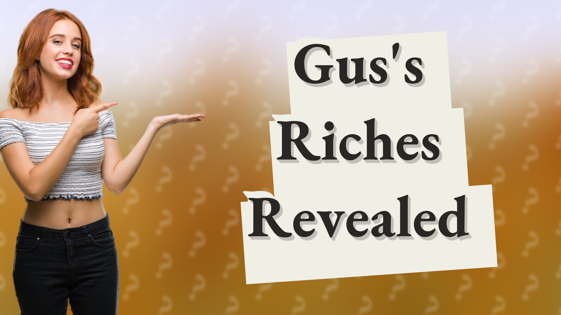 Gus's Riches Revealed