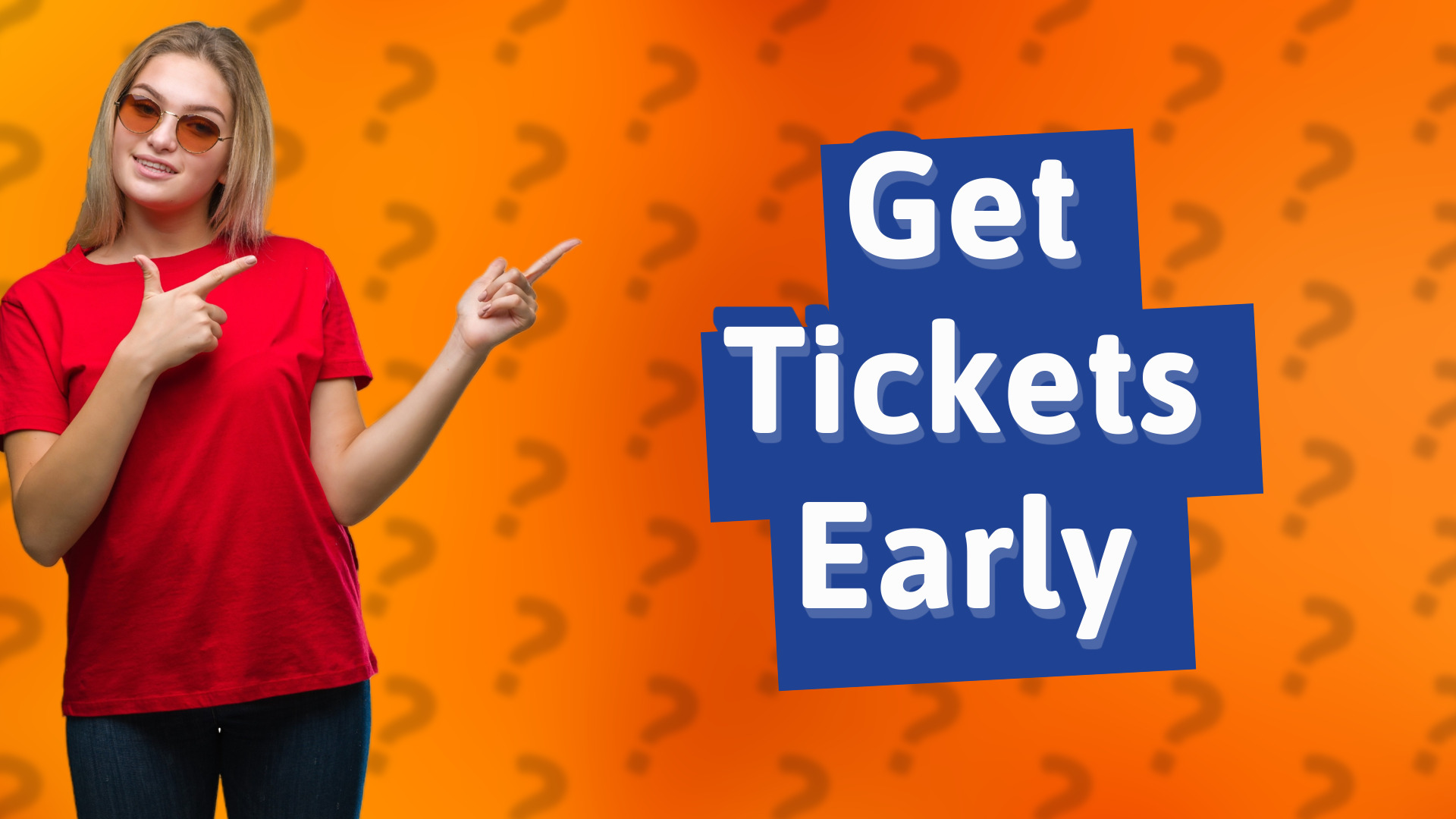 Get Tickets Early