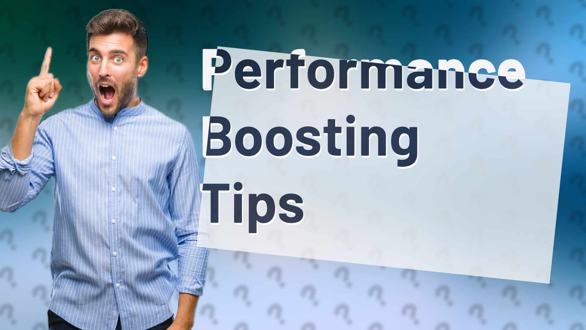 Performance Boosting Tips