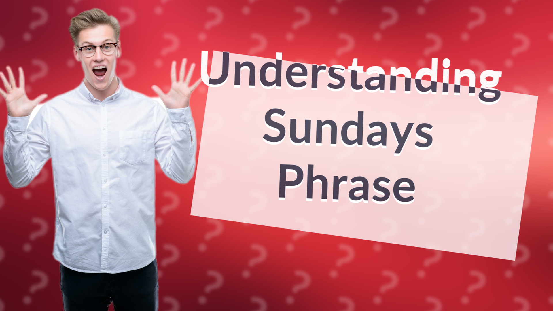 Understanding Sundays Phrase