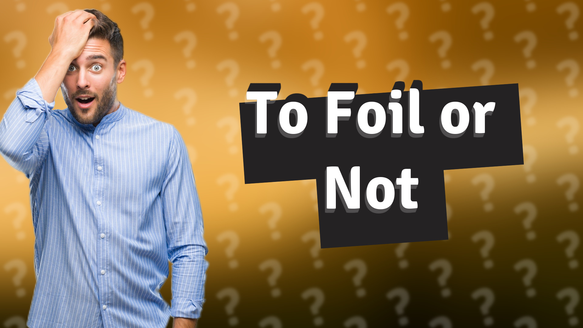 To Foil or Not