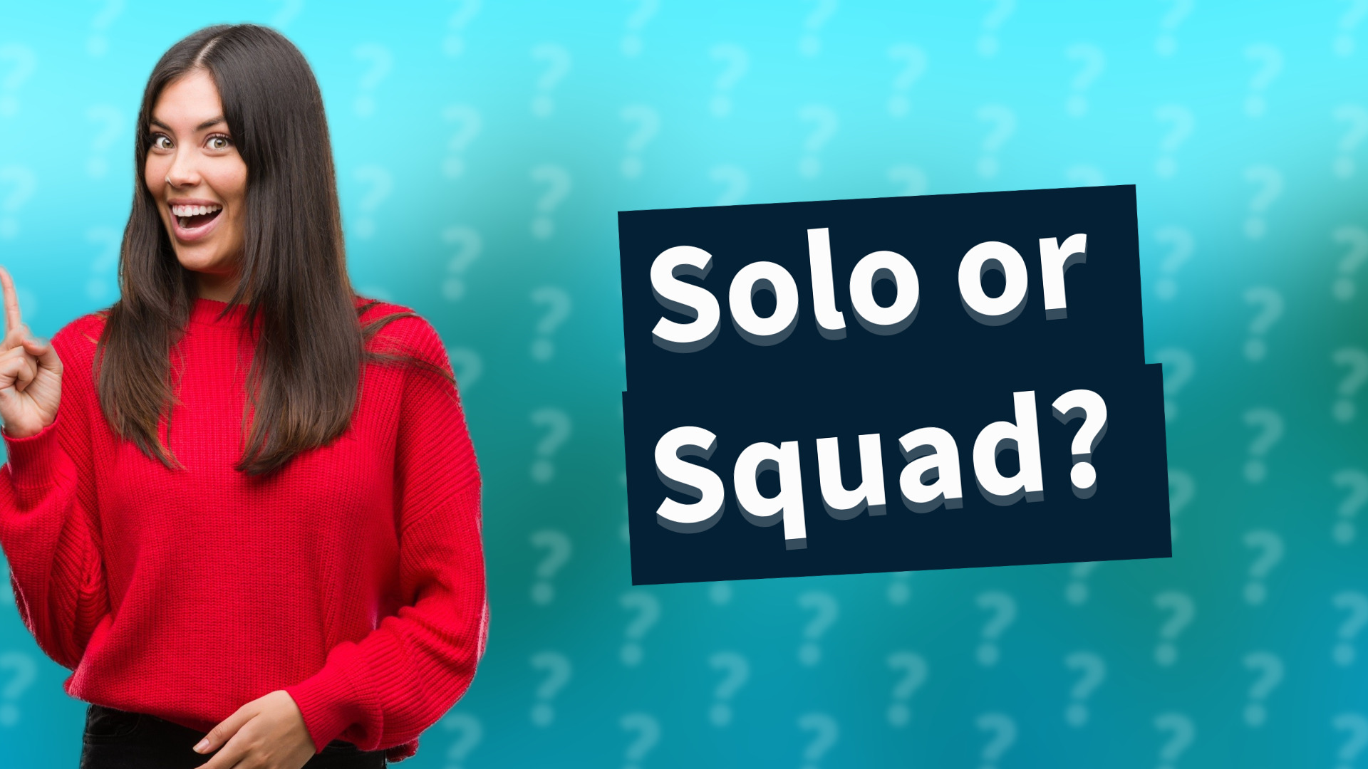 Solo or Squad?