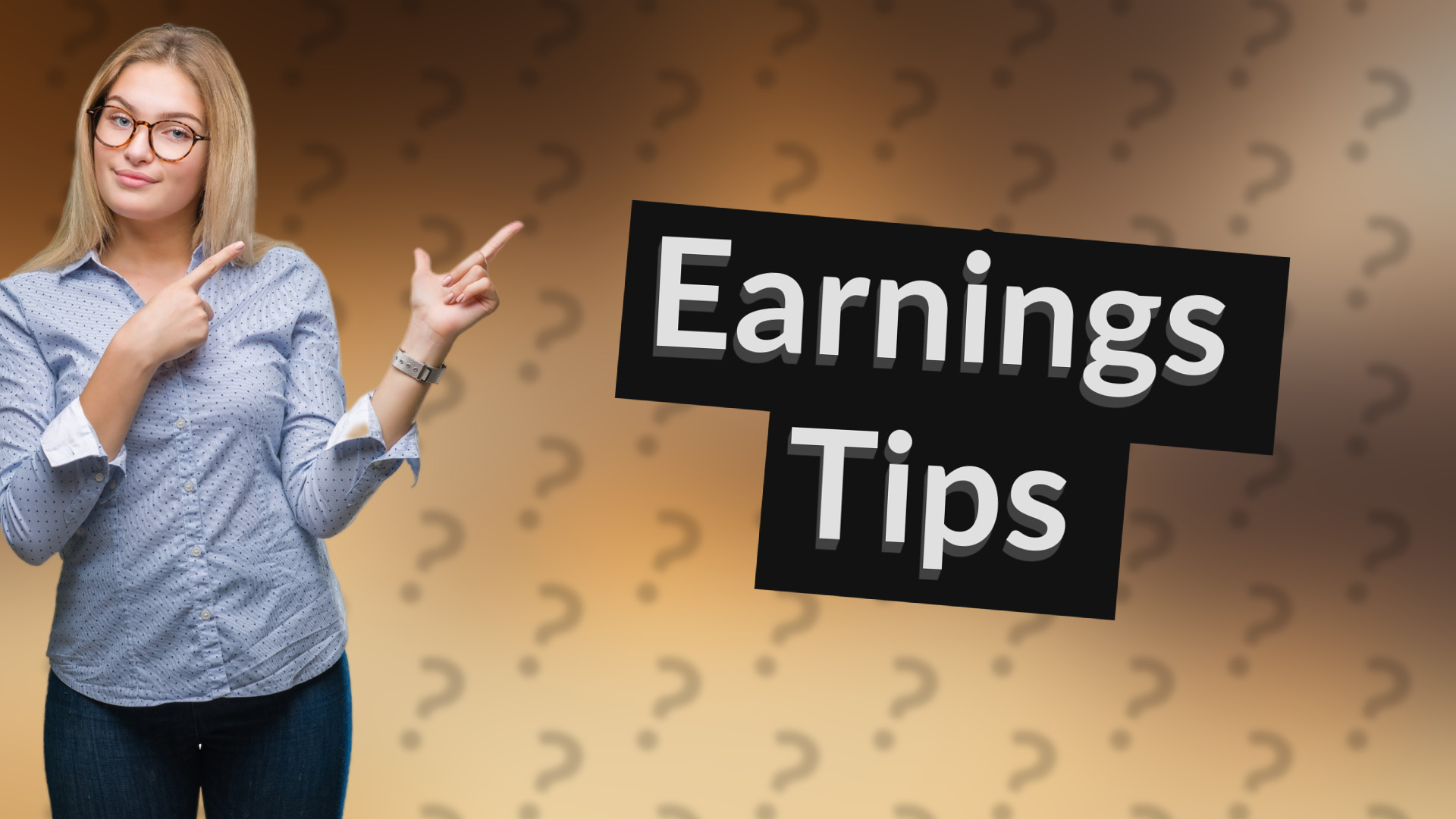Earnings Tips
