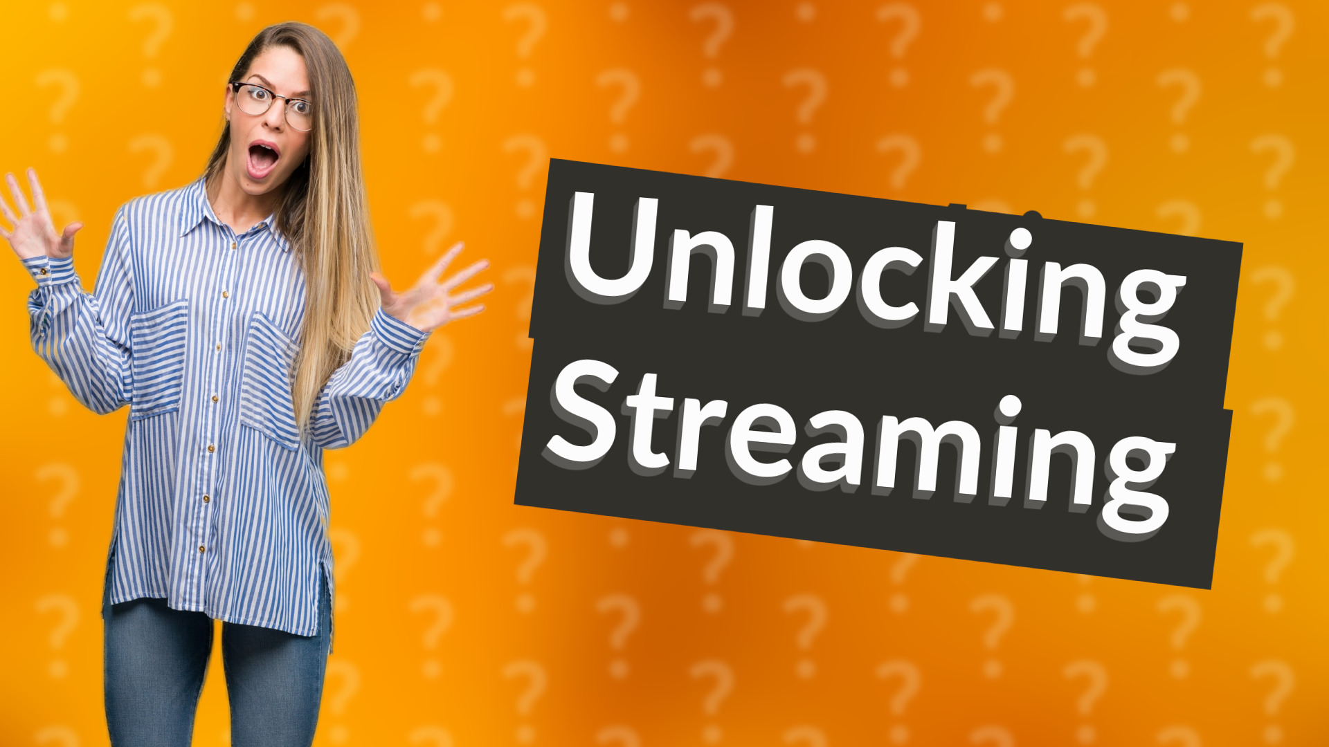Unlocking Streaming