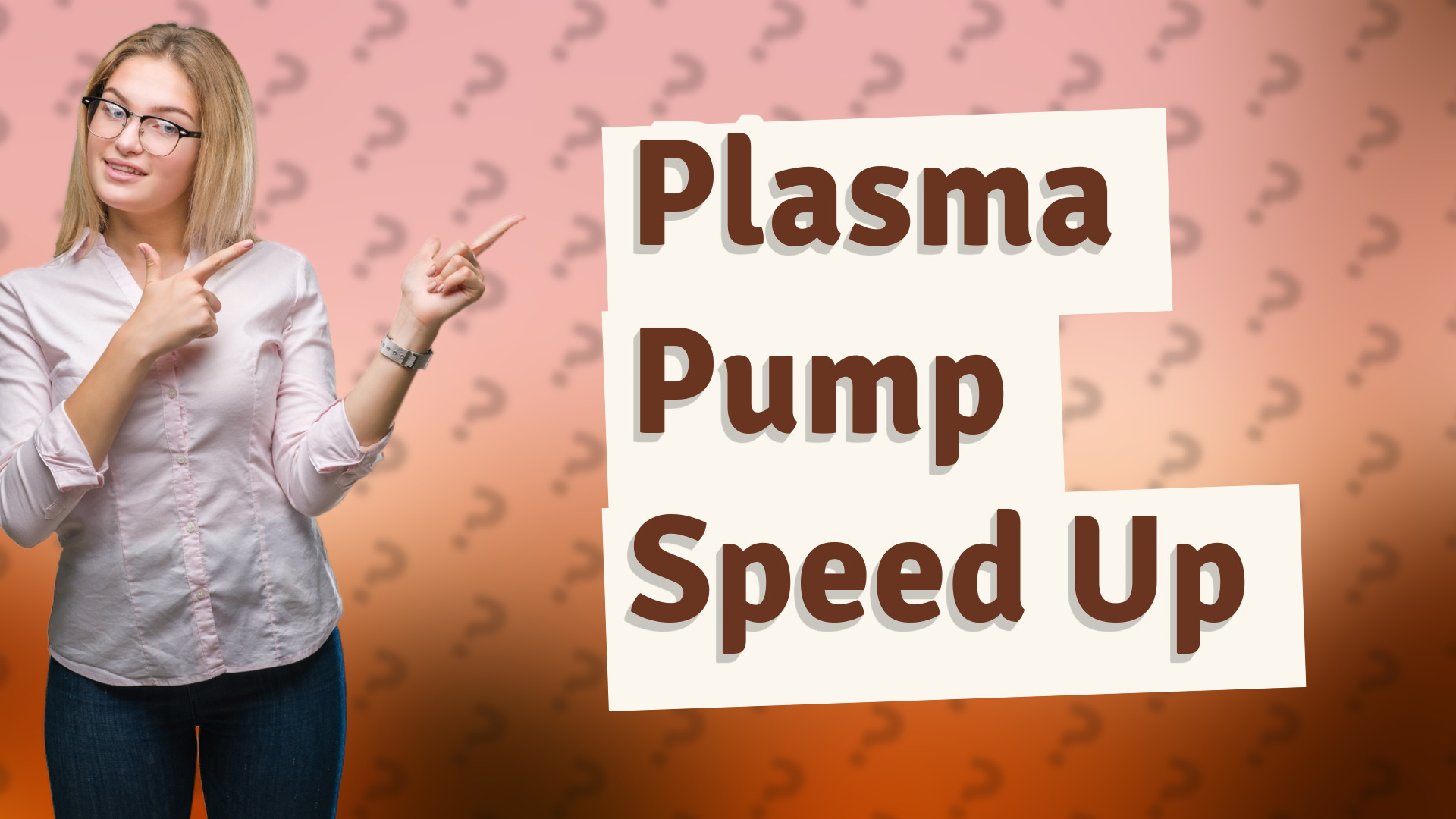 Plasma Pump Speed Up