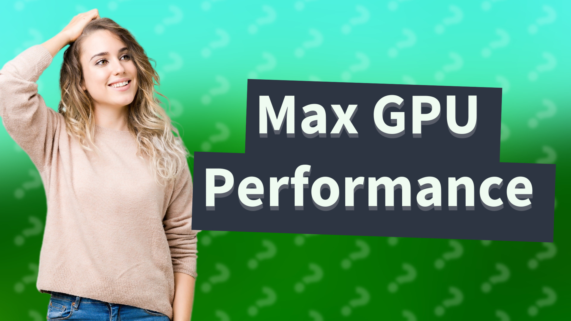 Max GPU Performance