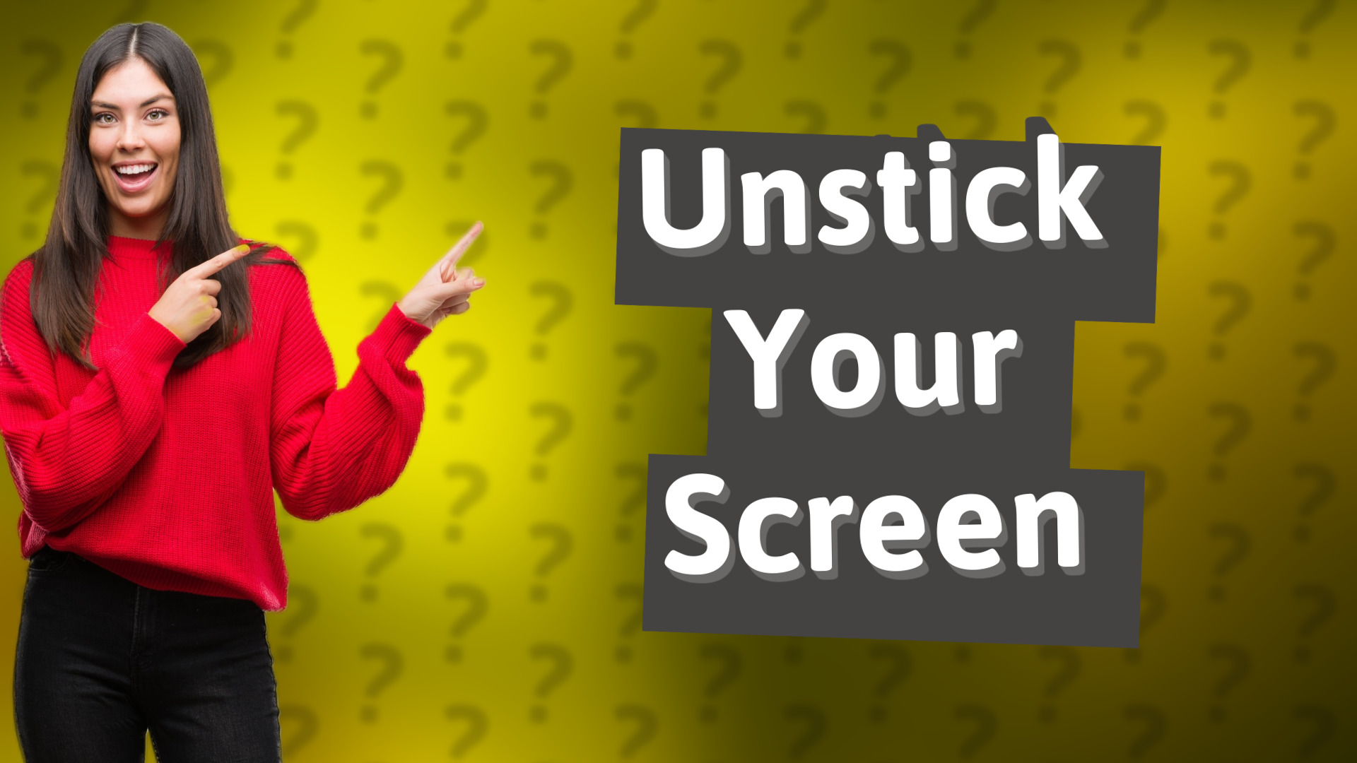 Unstick Your Screen