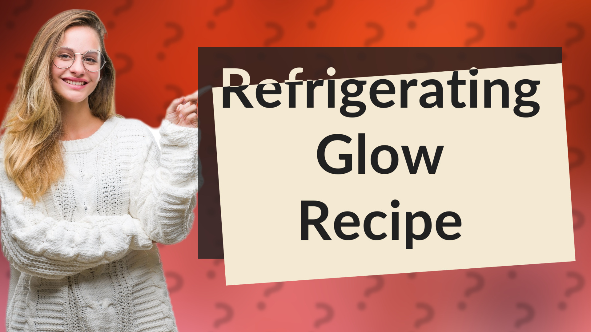 Refrigerating Glow Recipe