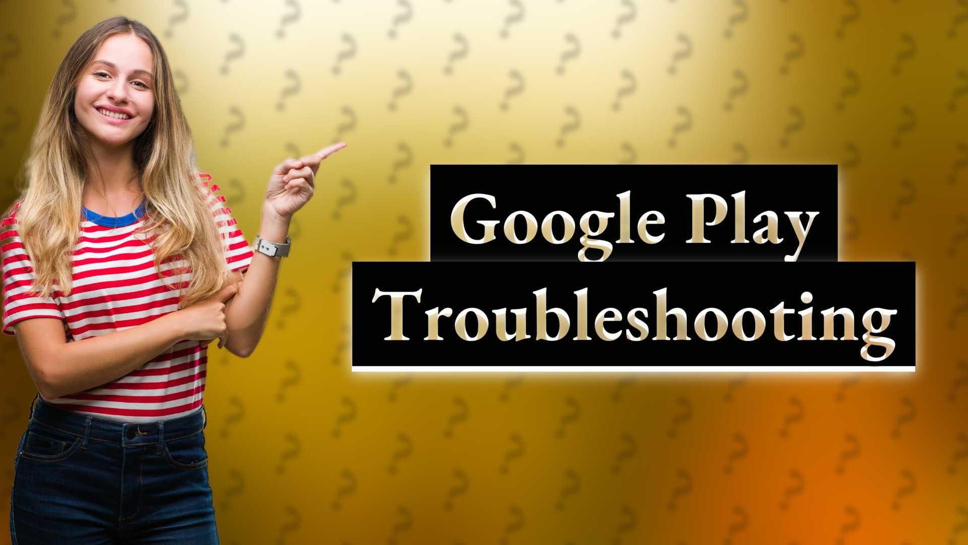 Google Play Troubleshooting