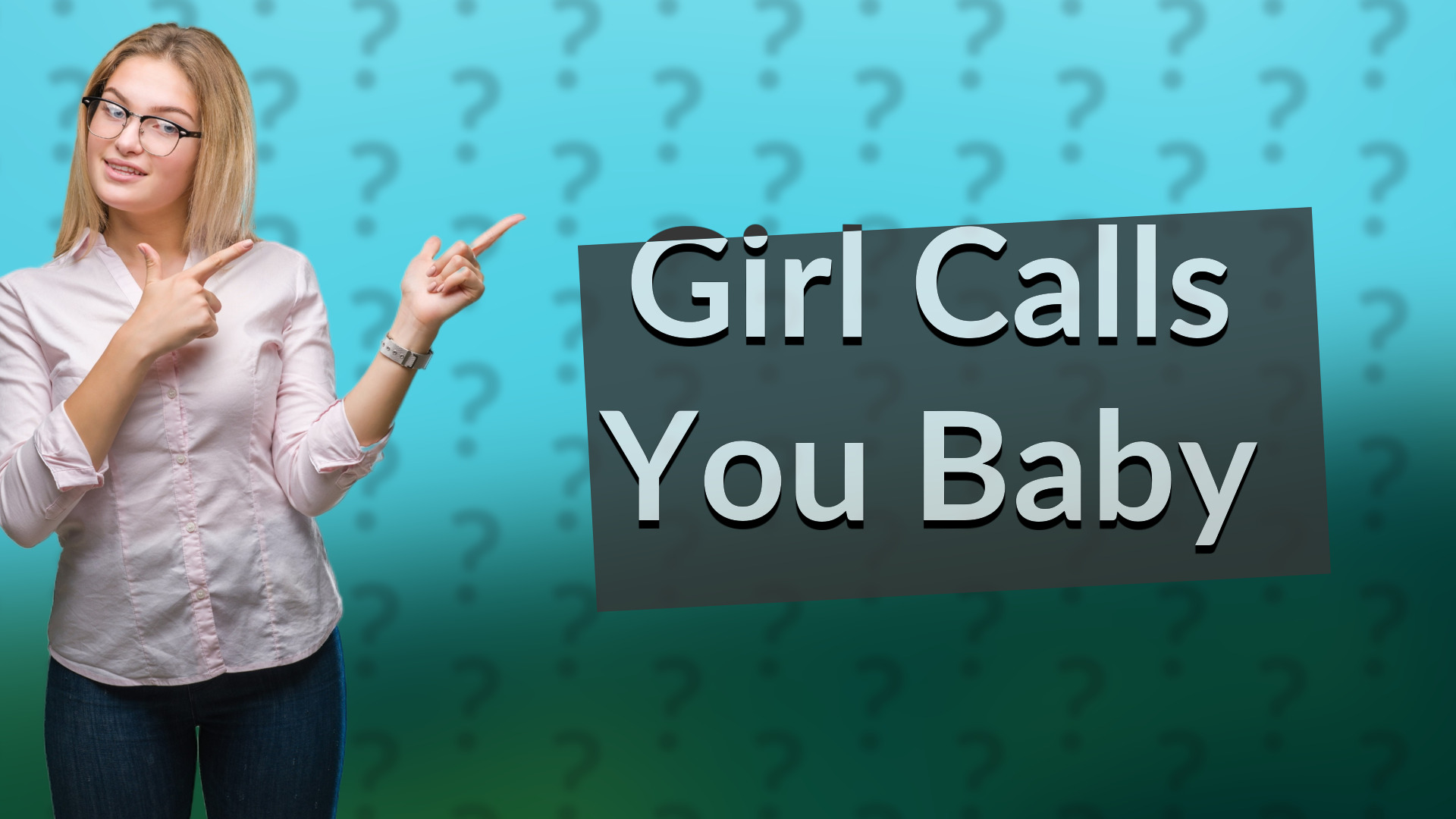 Girl Calls You Baby