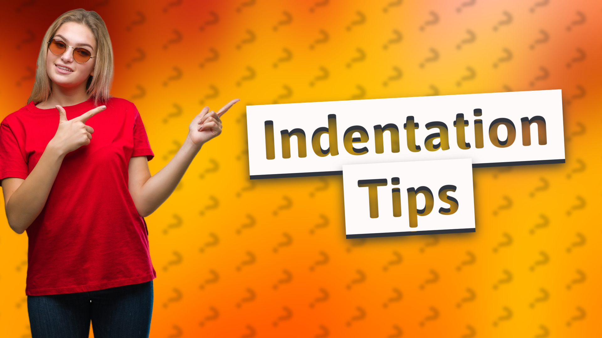 Indentation Tips