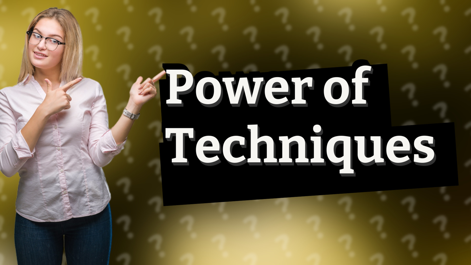 Power of Techniques