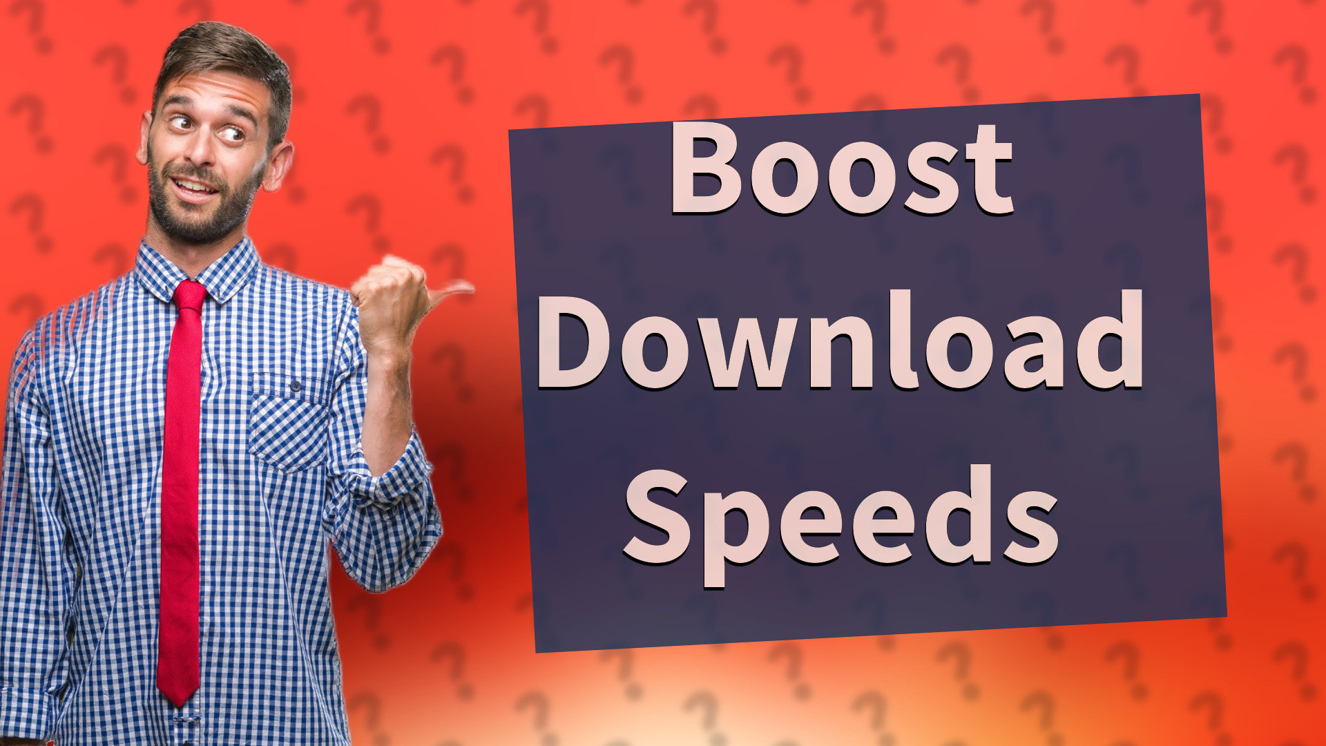 Boost Download Speeds