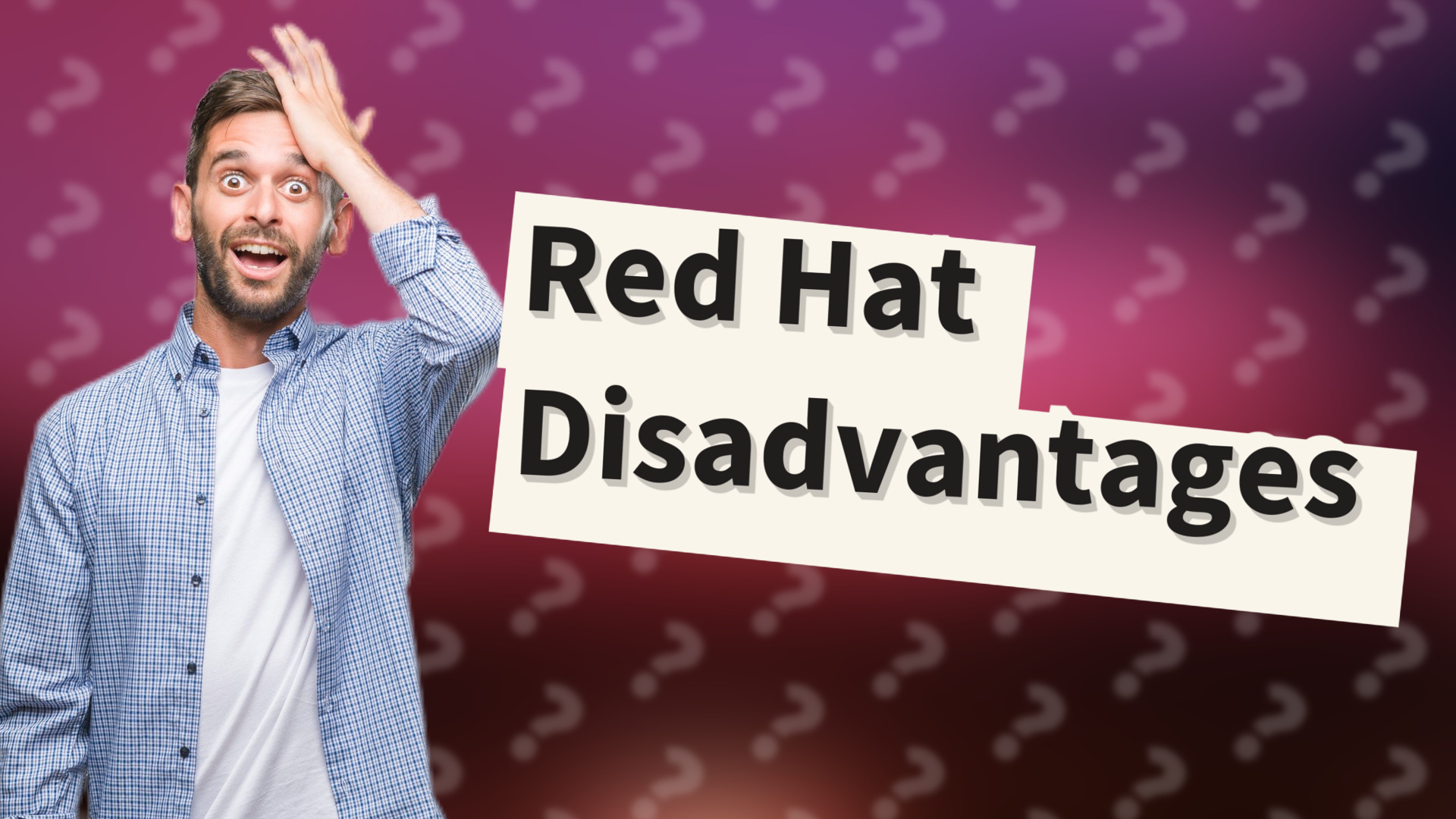 Red Hat Disadvantages