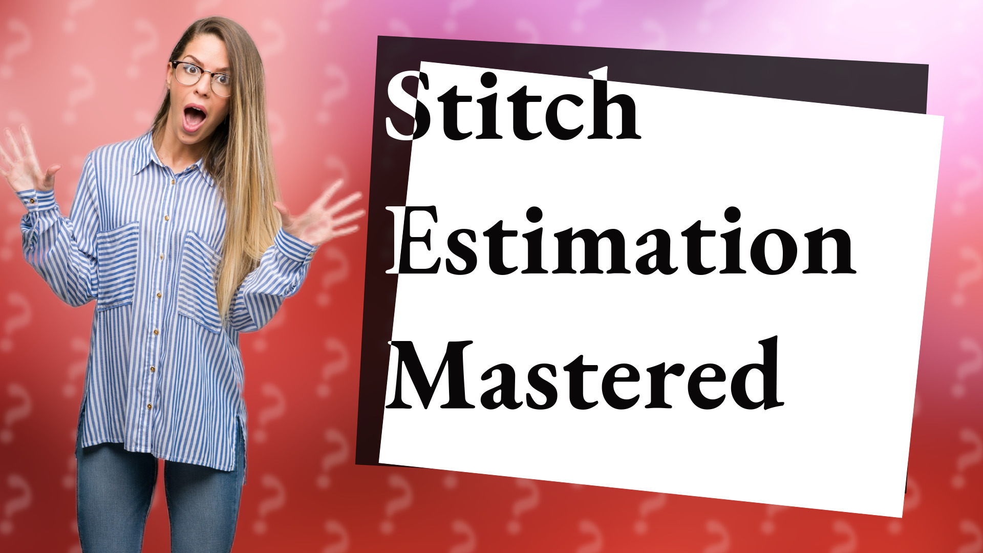 Stitch Estimation Mastered