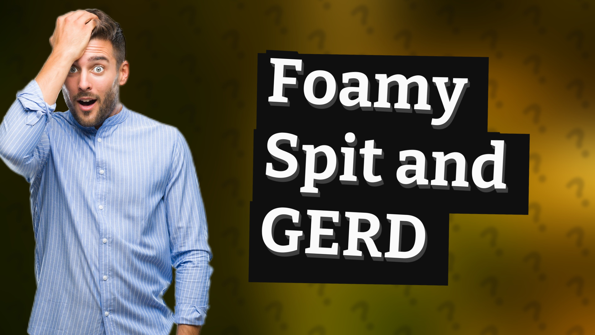 Foamy Spit and GERD