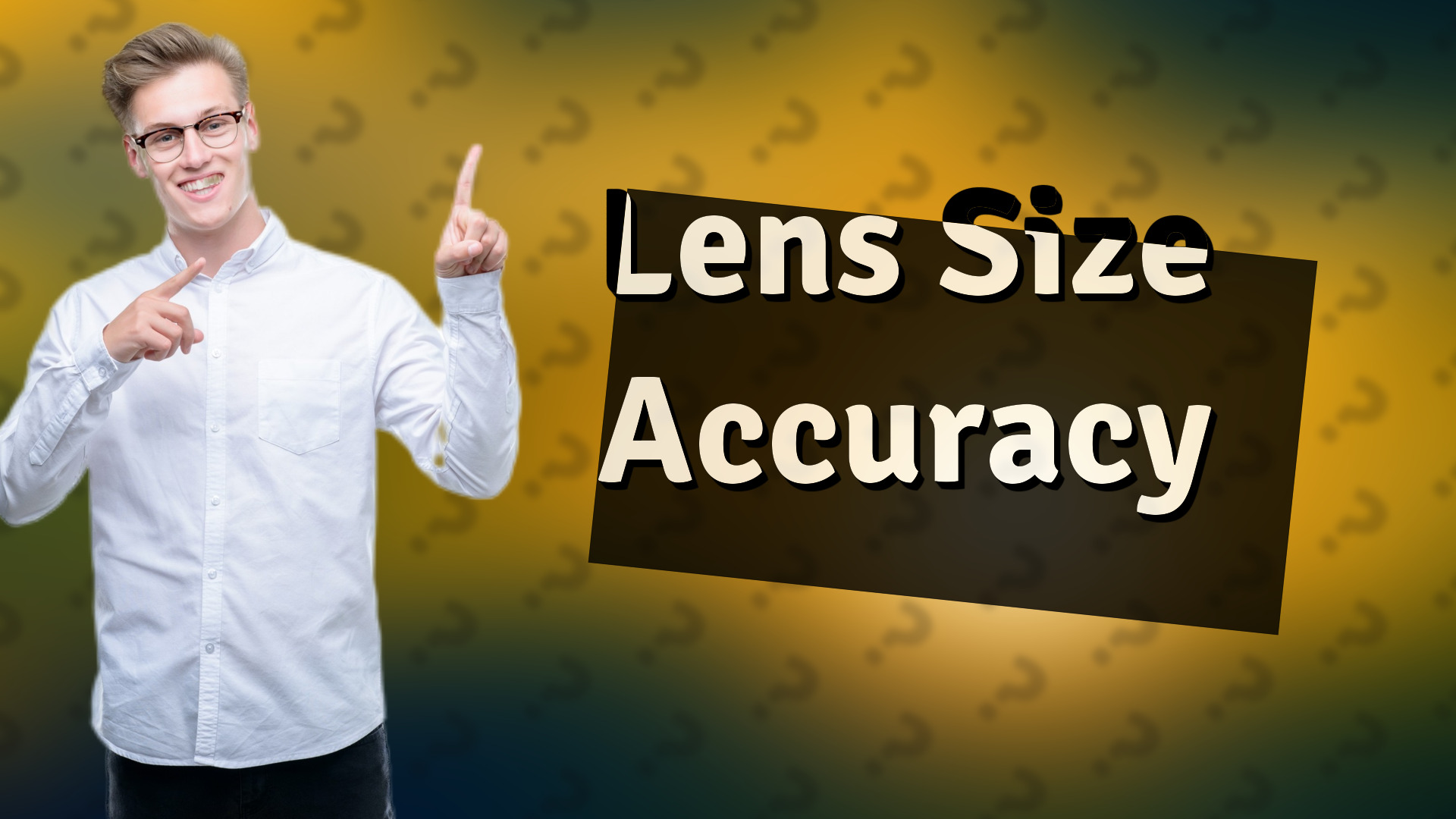 Lens Size Accuracy