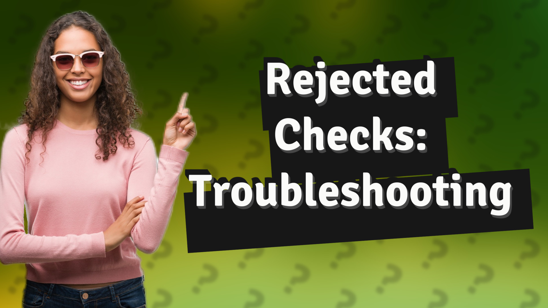 Rejected Checks: Troubleshooting