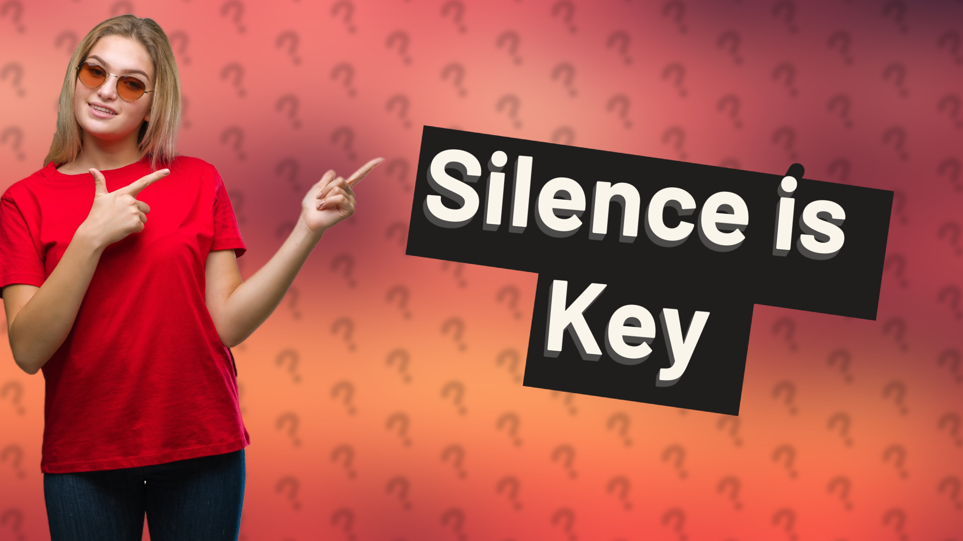 Silence is Key