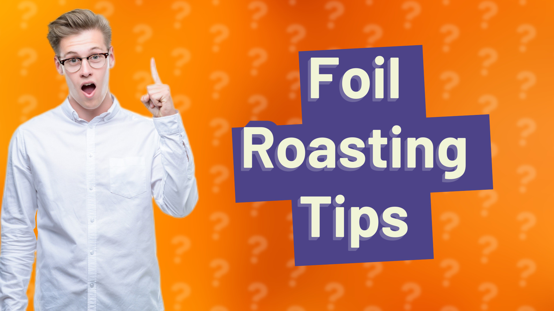 Foil Roasting Tips