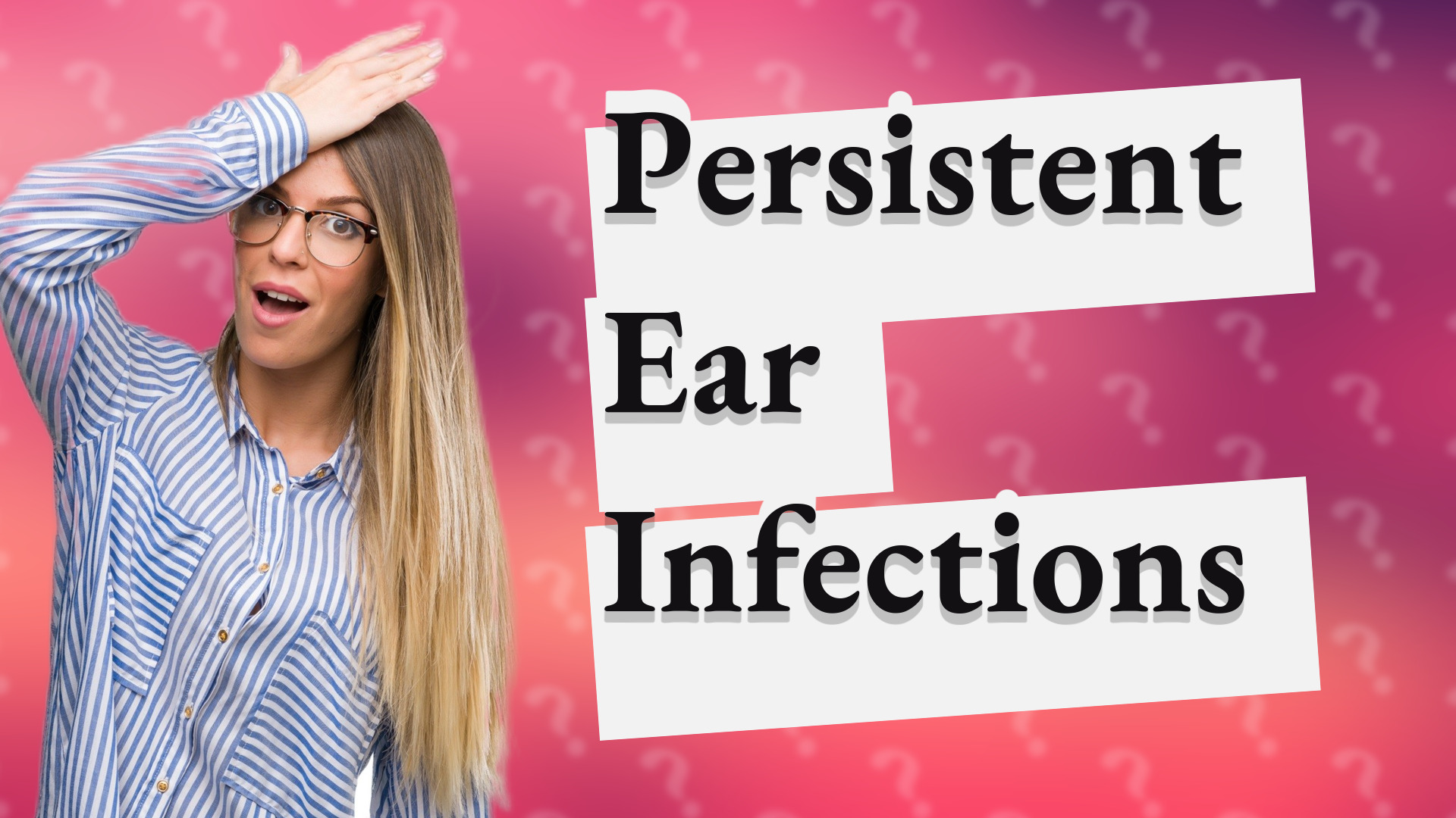 Persistent Ear Infections