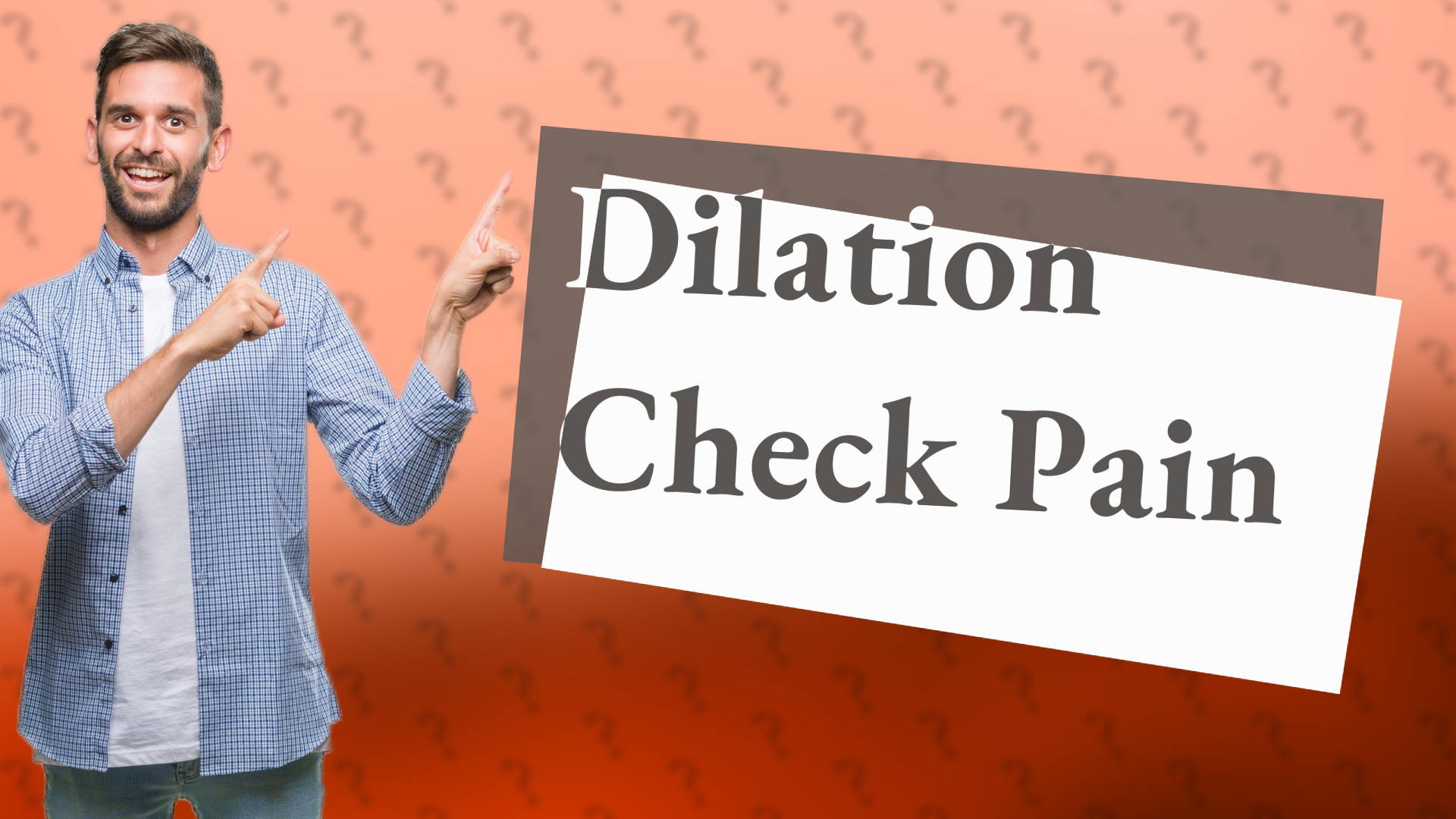 Dilation Check Pain