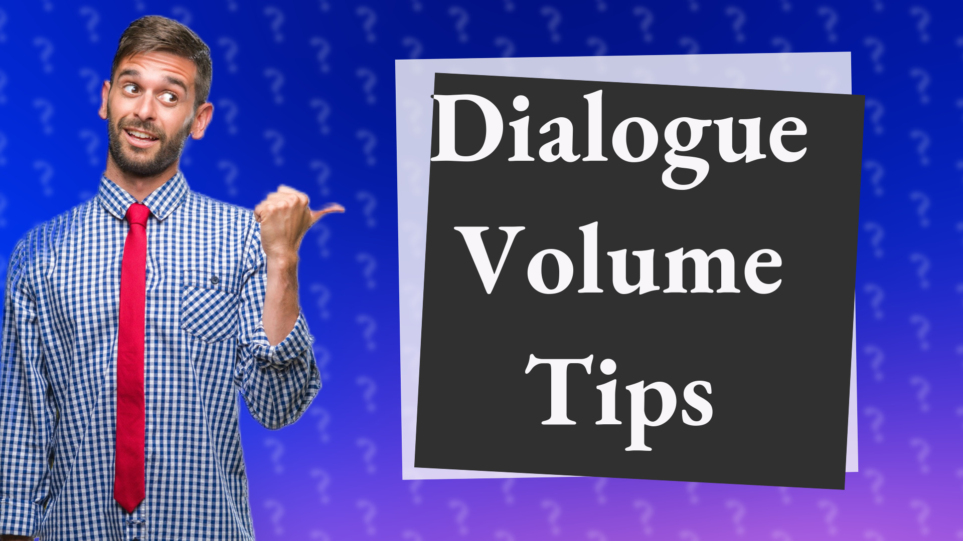 Dialogue Volume Tips