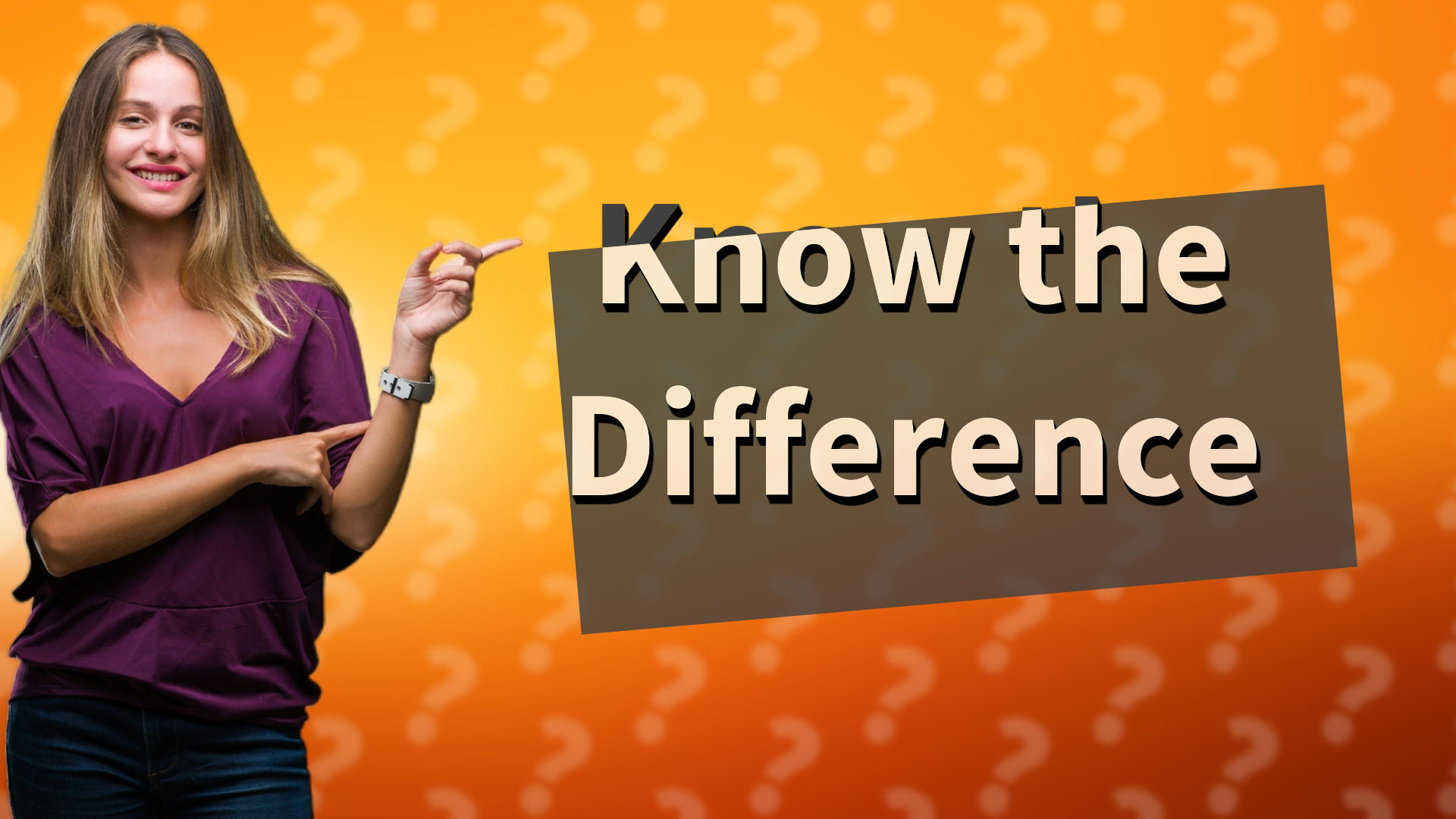 Know the Difference