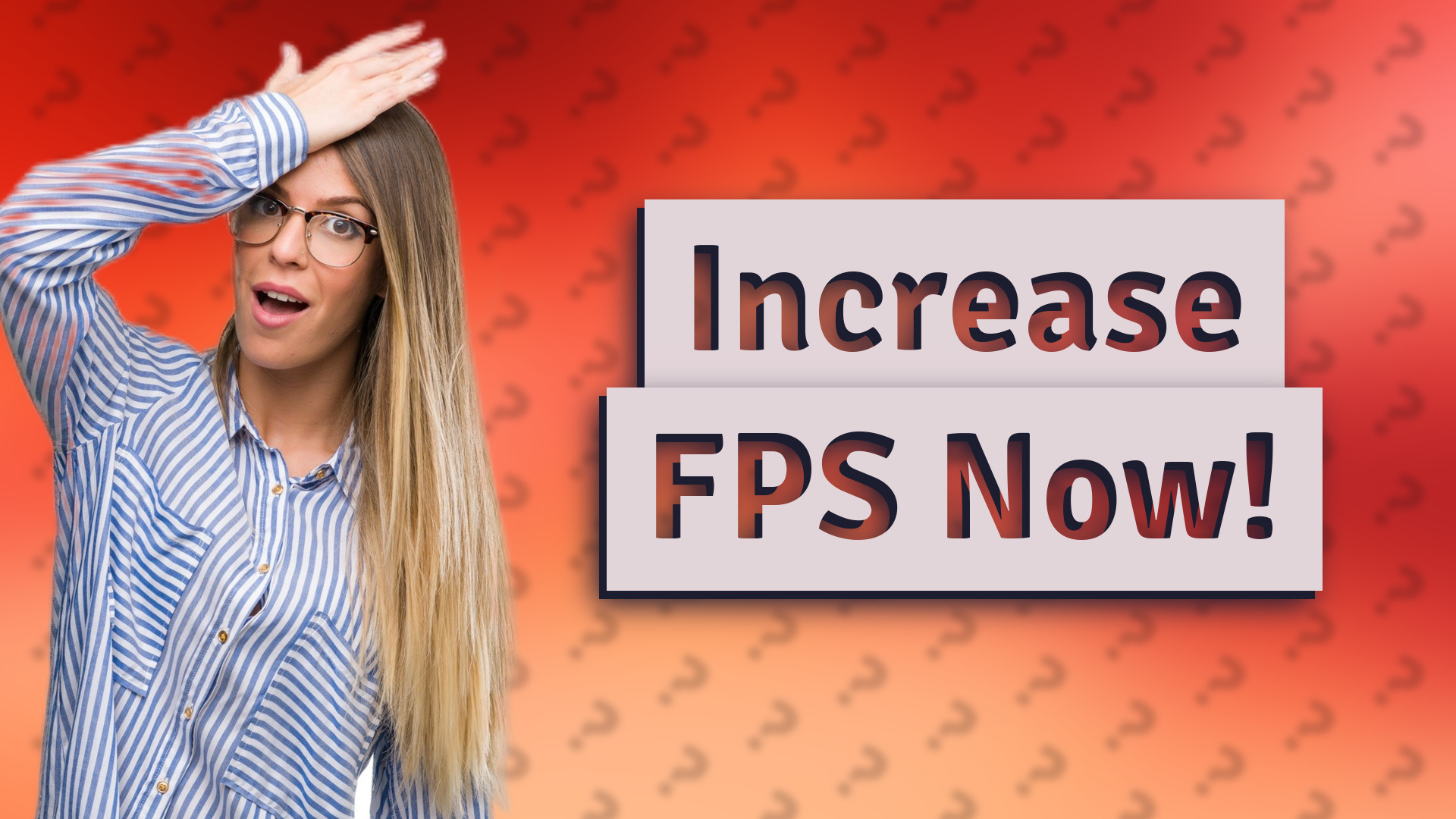 Increase FPS Now!