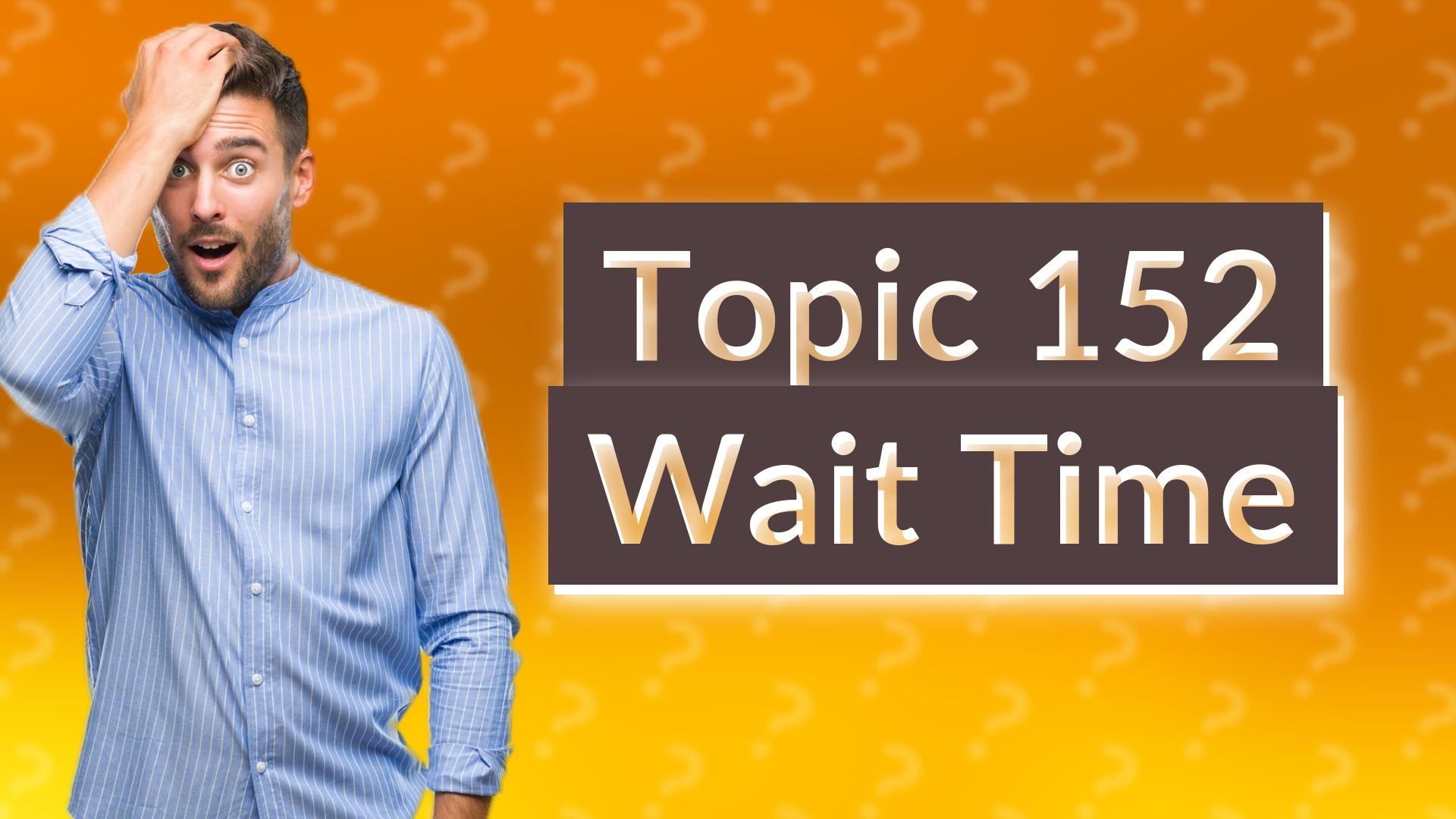 Topic 152 Wait Time