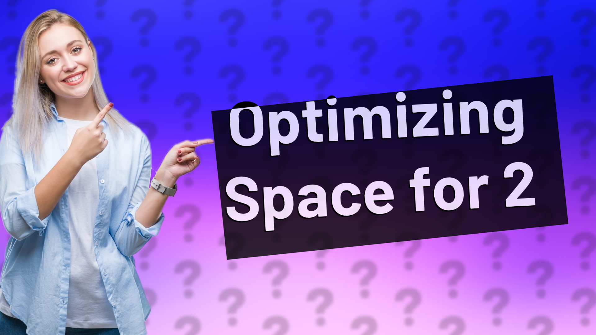 Optimizing Space for 2