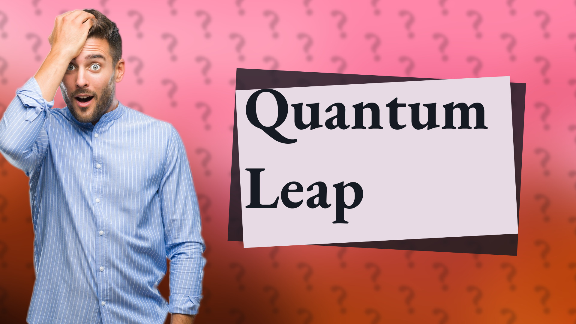 Quantum Leap