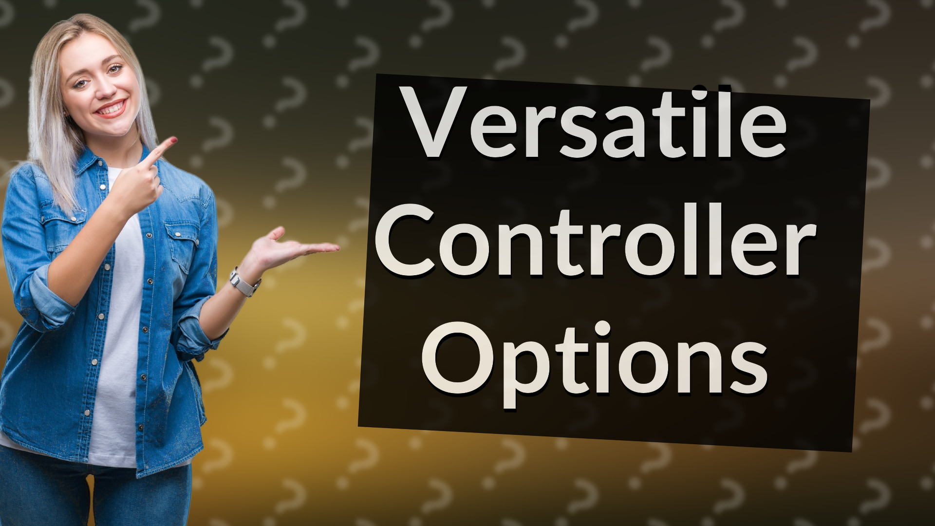 Versatile Controller Options
