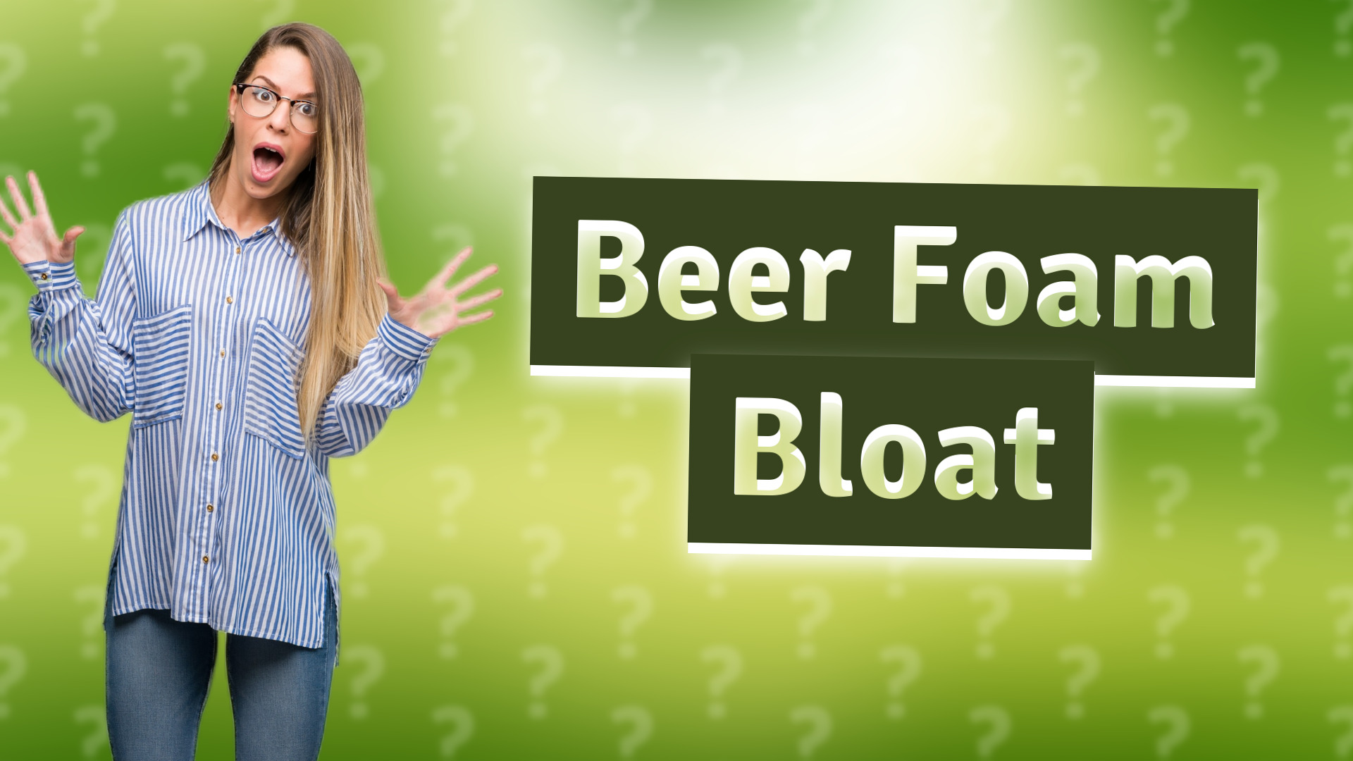 Beer Foam Bloat