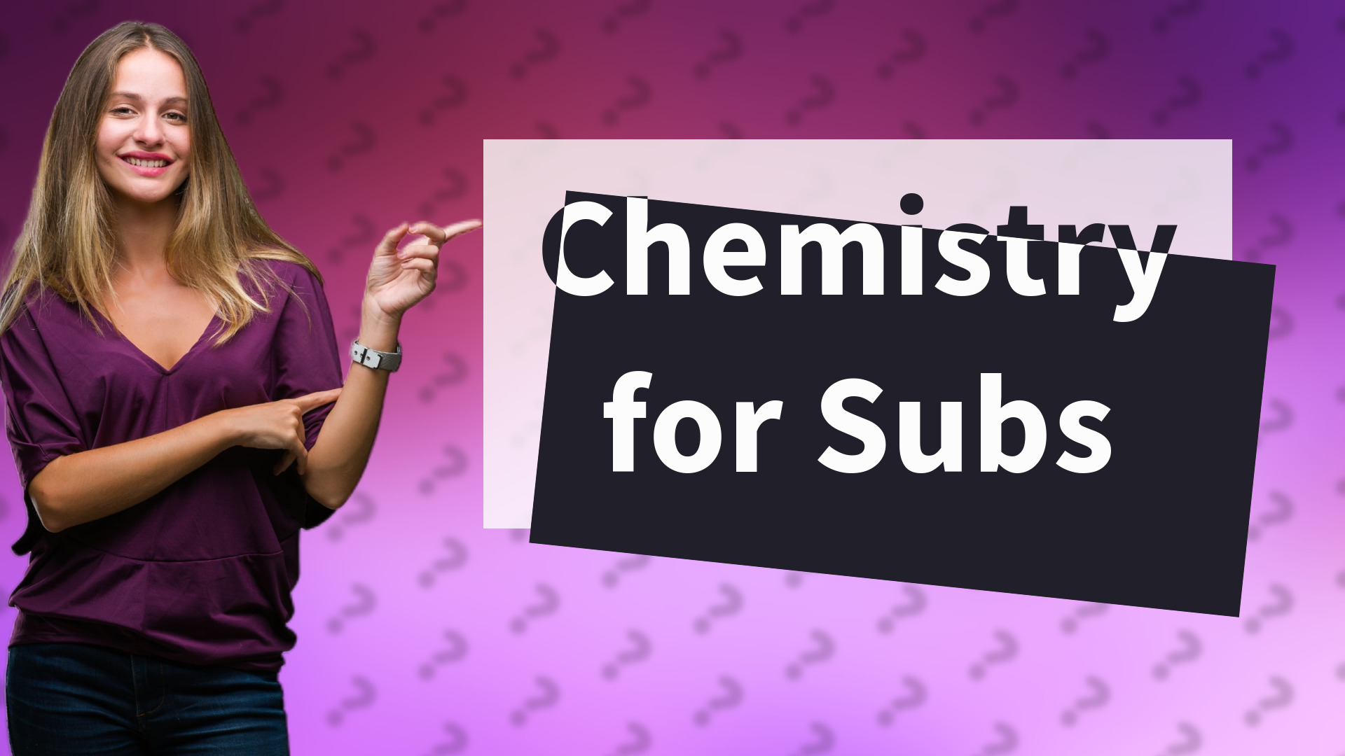 Chemistry for Subs