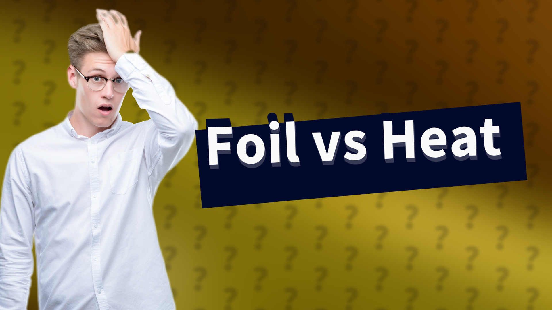 Foil vs Heat