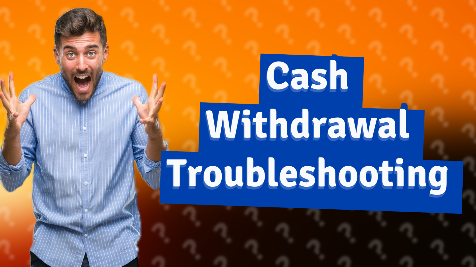 Cash Withdrawal Troubleshooting